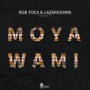 Rob Toca & Lazarusman - Moya Wami (Original Mix)