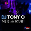DJ TONY O - This Is My House