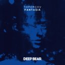 Toporcov - Fantasia (Original Mix)