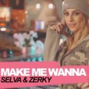 SELVA & Zerky - Make Me Wanna (Wanksta! Bootleg) ()