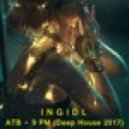 ATB - 9 PM (I N G I D L Deep House Remix 2017)