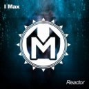 I Max - Reactor (Original mix)
