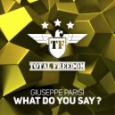 Giuseppe Parisi - What Do You Say? (Original Mix)
