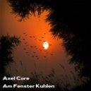 Axel Core - Am Fenster Kuhlen (Original Mix)