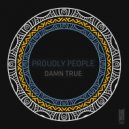 Proudly People - Damn True