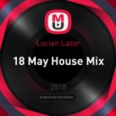 Lucian Lazar - 18 May House Mix