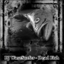DJ WaveSurfer - Dead Fish ()