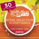 30 Royal Selection on Play FM - Mixed by Alexey Gavrilov