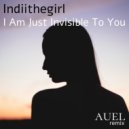Indiithegirl - I Am Just Invisible To You (AUEL Remix)