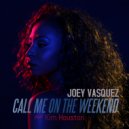 Joey Vasquez & Kim Houston - Call Me On The Weekend (feat. Kim Houston)