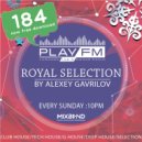 184 Royal Selection on Play FM - Mixed by Alexey Gavrilov (184)