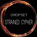 Dropset - Strained Cypher