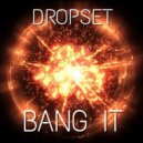 Dropset - Bang It