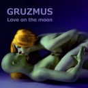 GRUZMUS - Love on the moon