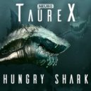 TaureX - Hungry Shark (Original Mix)
