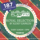 187 Royal Selection on Play FM - Mixed by Alexey Gavrilov (187)
