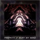 PRSPKTV - Bury My Mind (Original Mix)