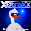 X-Traxx - Bring me the Gooose ()
