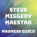 Steve Miggedy Maestro - Madness Disco