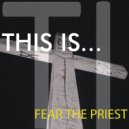Fear The Priest - Sex Ed