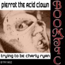 Pierrot The Acid Clown - Trying To Be Charly Ryan (Jones Remix)