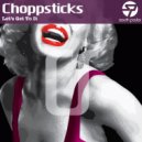 Choppsticks - Bring The House Down