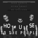 Sean Norvis & Stino Grant & MC Steliano - House To The People