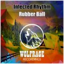 Infected Rhythm - Rubber Ball
