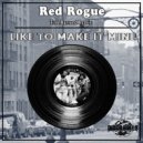 Red Rogue - Like To Make It Mine (Original Mix)