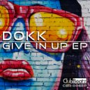 Dokk - Give In Up