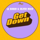 Le Babar & Silver Disco - Get Down (Original Mix)