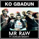 Mr Raw & Duncan Mighty - Ko Gbadun (feat. Duncan Mighty) ()
