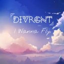 DIVRGNT - I Wanna Fly ()