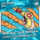 Seeb feat Julie Bergan - Don\'t You Wanna Play (Leo Burn Radio Edit)