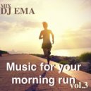 DJ EMA - Music for your morning run vol.3 (Live Mix)