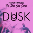 Name In Process - The Time Has Come