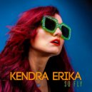 Kendra Erika - So Fly