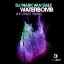 DJ Mark Van Dale - Waterbomb (HP Vince Remix)