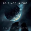 Kelly Jay Roberts - No Place in Time (Original mix)