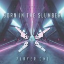 Player One - Born in the Slumber (Original mix)
