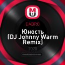 DABRO - Юность (DJ Johnny Warm Remix)