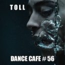T o l l - Dance Cafe # 56 @ 2020 ()