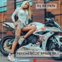 DJ Retriv - Psychedelic Space ep.1 ()