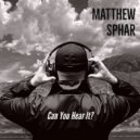 Matthew Sphar - Can You Hear It? ()
