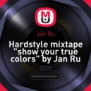 Jan Ru - Hardstyle mixtape "show your true colors" by Jan Ru ()