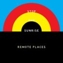 Remote Places - Stop the Sunrise ()