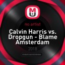 Calvin Harris vs. Dropgun - Blame Amsterdam (Escobar (TR) Mash-Up)