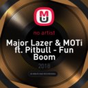 Major Lazer & MOTi ft. Pitbull - Fun Boom