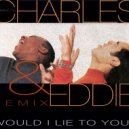 Charles & Eddie - Would I Lie (35016 Remix)