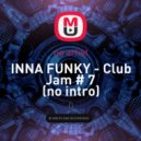 INNA FUNKY - Club Jam # 7 ()